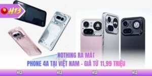 Nothing Ra Mắt Phone 4A Tại Việt Nam - Giá Từ 11,99 Triệu