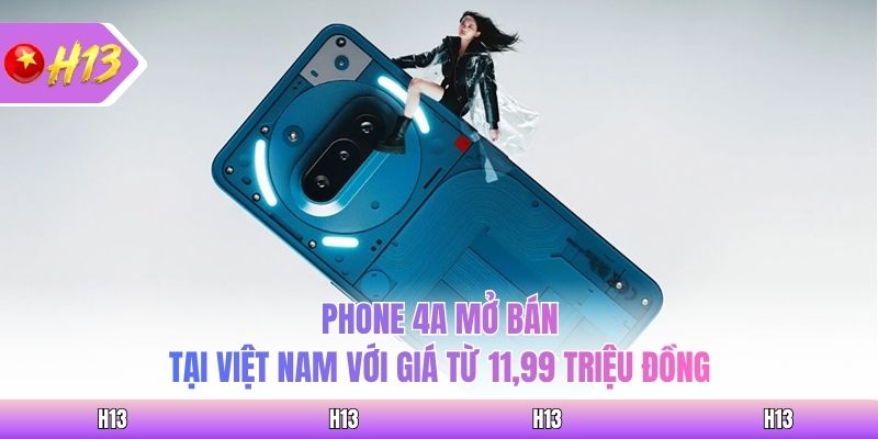Phone 4A mở bán tại Việt Nam với giá từ 11,99 triệu đồng